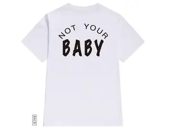 Ne jūsų kūdikis atgal spausdinti Moterų marškinėlius Medvilnės Atsitiktinis Juokingi marškinėliai Lady Yong Mergina Viršuje Tee Hipster Tumblr ins Lašas Laivas S-127